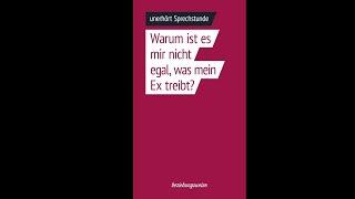 Warum ist es mir nicht egal, was mein Ex treibt - unerhört Sprechstunde Folge 33