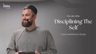 Disciplining The Self | Ustadh Abdurahman Murphy | Jumuah Lecture