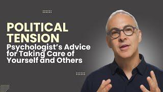 Political Tension–Psychologist’s Advice for Protecting Yourself and Others
