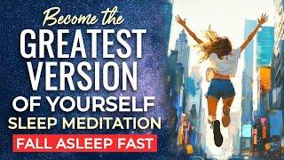 Sleep Hypnosis: Become The GREATEST VERSION of Yourself ~ Accelerated Personal Growth & Manifesting