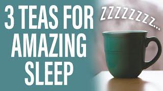 3 Teas for the Best Nights Sleep Ever