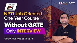 NPTI Job Oriented One Year Course with Good Placement Record | Without GATE | Only Interview