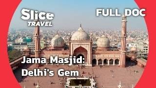 Inside Jama Masjid: Delhi's Iconic Mosque | SLICE TRAVEL | FULL DOC