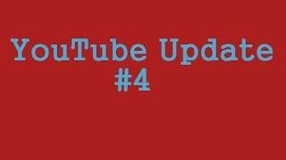 YouTube Update #4