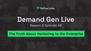 The Truth About Marketing to the Enterprise | Demand Gen Live S2 x49