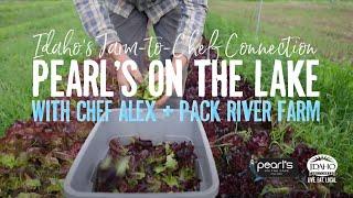 Idaho's Farm to Chef Connection: Pearl's On the Lake and Pack River Farms