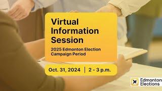 2025 Edmonton Election - Campaign Period - Virtual Information Session