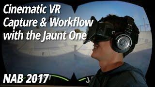 NAB 2017: Jaunt One | Cinematic VR Capture + Workflow