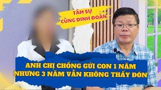 Tâm Sự Cùng Đinh Đoàn - Anh Chị Chồng Gửi Con 1 Năm Nhưng Đến Năm Thứ 3 Vẫn Không Nói Gì...