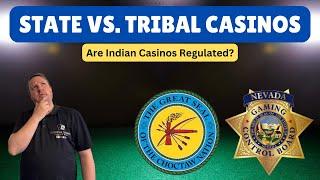 Are Tribal / Indian Casinos Regulated? State Commissions Vs. Tribal Commissions.