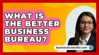 What Is the Better Business Bureau? - BusinessGuide360.com