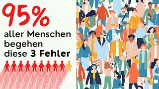 95% aller Menschen begehen diese 3 Fehler