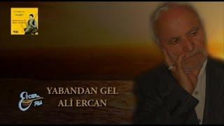 ALİ ERCAN - YABANDAN GEL