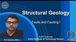 IITK NPTEL Structural Geology_Lecture 29: Faults & Faulting I [Prof. Santanu Misra]