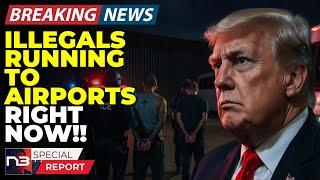 BREAKING: Illegals Are LITERALLY Running To The Airport RN After Trump’s Announcement - Here’s Why
