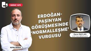 Erdoğan-Paşinyan görüşmesinde 'normalleşme' vurgusu | Bağdat Cafe | Konuk: Garo Paylan