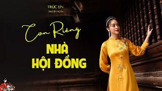 Truyện ngắn hay của Trúc Lin: CON RIÊNG NHÀ HỘI ĐỒNG| Kênh cô Trinh| Không kìm được nước mắt