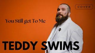 Teddy Swims - You Still Get To Me (Chris Nichols Cover)