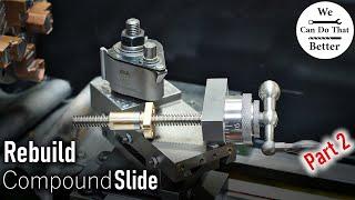 Mini Lathe Compound Slide Rebuild to High Precision Standards Part 2/2