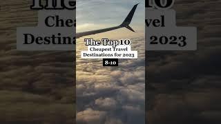 The Top 10 Cheapest Travel Destinations for 2023 | Part 1