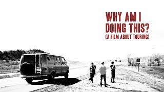 Why Am I Doing This? (A Film About Touring)