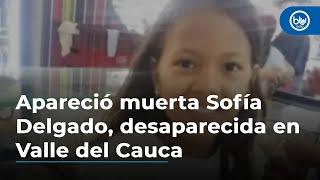 Apareció muerta la niña Sofía Delgado, desaparecida en Valle del Cauca hace 18 días