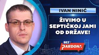 BEZ PARDONA | Ivan Ninić: Živimo u septičkoj jami od države!