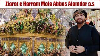 Ziarat e Harram Mola Abbas Alamdar a.s | Report By Khawar Raza