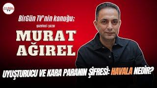 Murat Ağırel anlattı: Uyuşturucu ve kara paranın şifresi ‘Havala’ nedir? “BU SİSTEMİ KULLANIYORLAR!”