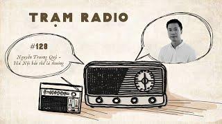 Trạm Radio số 128: Nguyễn Trương Quý - Hà Nội bảo thế là thường