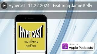 Hypecast - 11.22.2024 - Featuring Jamie Kelly