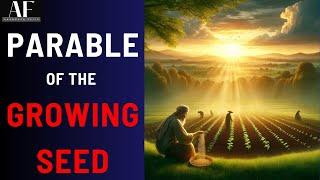 Unseen Growth - The Parable Of The Growing Seed