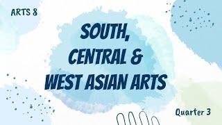 South, Central, and West Asian Arts |  Arts 8 | 3rd Quarter