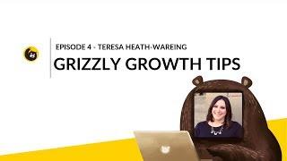 Grizzly Growth Tips - Episode 4 with Teresa Heath-Wareing