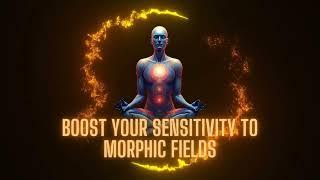 Boost Your Sensitivity to Morphic Fields | Experience Stronger & Lasting Effects