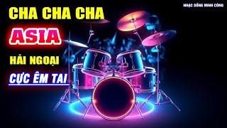 Nhạc Không Lời CHA CHA CHA ASIA HẢI NGOẠI HAY NHẤT THẾ GIỚI - Nhạc Test Loa Chuẩn Nhất 2025