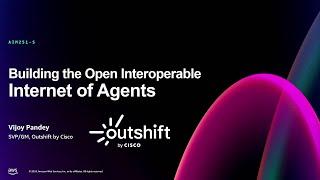 AWS re:Invent 2024 - Building the open and interoperable internet of agents (AIM251)