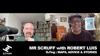 Robert Luis (Tru Thoughts/Unfold) - MR SCRUFF with ROBERT LUIS - DJ'ing : MAPS, ADVICE & STORIES