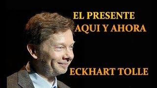 ESTAR PRESENTE AQUI Y AHORA  ECKHART TOLLE en ESPAÑOL