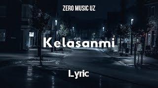 LYRIC - KELASANMI [ZERO MUSIC UZ]