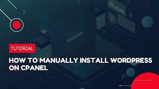 How to manually install WordPress on cPanel | Hosting Tutorial