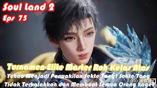 INDO SUB | Soul Land 2 Episode 75 Part 3 | Turnamen Elite Master Roh Kelas Atas Di Mulai!