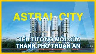 Astral City - Biểu tượng mới của Thành phố Thuận An, Bình Dương