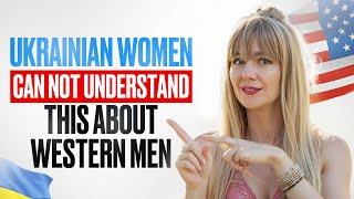 Ukrainian Women Can NOT Understand THIS About Western Men