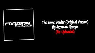 The Some Border (Original Version) By Jazzman Georgie | Re-Uploaded