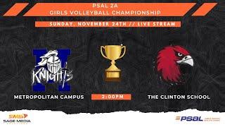 2024 PSAL 2A Girls Volleyball Championship | Metropolitan Campus vs The Clinton School | 11/24/2024