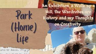 Park (Home) Life - An Exhibition, a Walk up a Hill, Wardrobes are History, Thoughts on Creativity