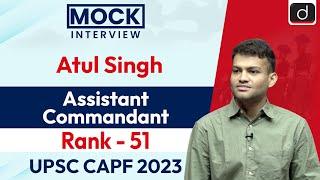 UPSC CAPF AC 2023 | Atul Singh | Rank - 51 | Mock Interview | Drishti IAS English