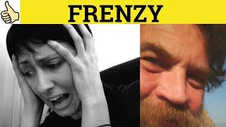  Frenzy Means - Frenzy Meaning - Frenzy Examples - Frenzy Defined - Frenzy Definition