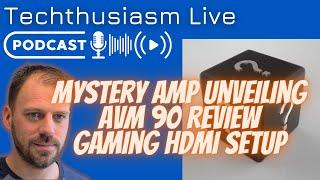 Mystery Amplifier Unveil, AVM 90 Review, Home Theater Gaming HDMI Setup | Techthusiasm Live Podcast